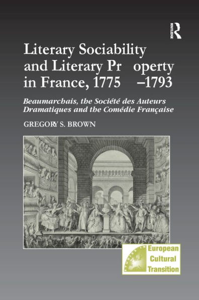 Literary Sociability and Literary Property in France, 1775-1793: Beaumarchais, the Société des Auteurs Dramatiques and the Comédie Française