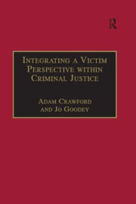 Title: Integrating a Victim Perspective within Criminal Justice: International Debates / Edition 1, Author: Adam Crawford