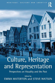 Title: Culture, Heritage and Representation: Perspectives on Visuality and the Past, Author: Steve Watson