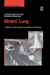 Title: Miners' Lung: A History of Dust Disease in British Coal Mining, Author: Arthur McIvor