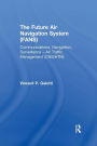 The Future Air Navigation System (FANS): Communications, Navigation, Surveillance - Air Traffic Management (CNS/ATM)