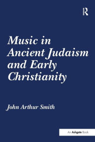 Title: Music in Ancient Judaism and Early Christianity, Author: John Arthur Smith