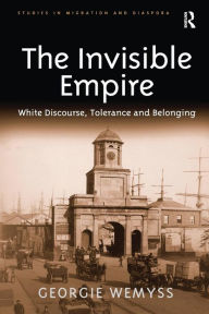 Title: The Invisible Empire: White Discourse, Tolerance and Belonging, Author: Georgie Wemyss