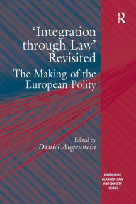 Title: 'Integration through Law' Revisited: The Making of the European Polity, Author: Daniel Augenstein