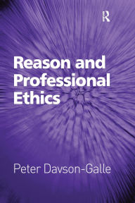 Title: Reason and Professional Ethics, Author: Peter Davson-Galle