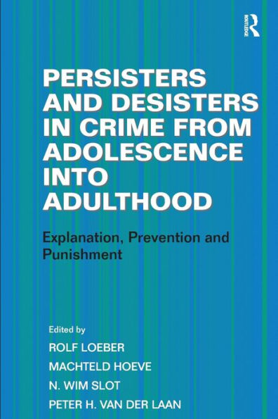 Persisters and Desisters in Crime from Adolescence into Adulthood: Explanation, Prevention and Punishment