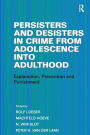 Persisters and Desisters in Crime from Adolescence into Adulthood: Explanation, Prevention and Punishment