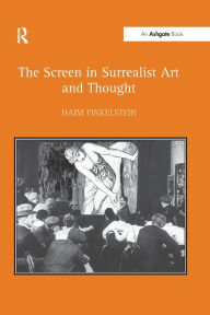 Title: The Screen in Surrealist Art and Thought / Edition 1, Author: Haim Finkelstein