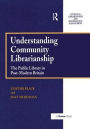 Understanding Community Librarianship: The Public Library in Post-Modern Britain