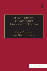 Title: Popular Music in France from Chanson to Techno: Culture, Identity and Society, Author: Steve Cannon