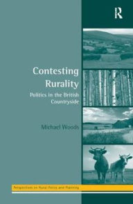 Title: Contesting Rurality: Politics in the British Countryside, Author: Michael Woods