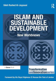 Title: Islam and Sustainable Development: New Worldviews / Edition 1, Author: Odeh Rashed Al-Jayyousi