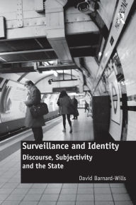 Title: Surveillance and Identity: Discourse, Subjectivity and the State, Author: David Barnard-Wills