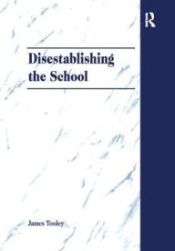 Title: Disestablishing the School: De-Bunking Justifications for State Intervention in Education, Author: James Tooley