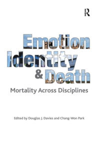Title: Emotion, Identity and Death: Mortality Across Disciplines, Author: Chang-Won Park