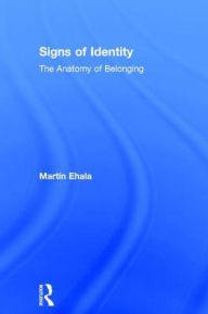 Title: Signs of Identity: The Anatomy of Belonging, Author: Martin Ehala