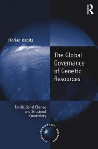 Title: The Global Governance of Genetic Resources: Institutional Change and Structural Constraints, Author: Florian Rabitz
