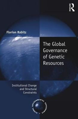 The Global Governance of Genetic Resources: Institutional Change and Structural Constraints