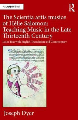 The Scientia artis musice of Hélie Salomon: Teaching Music in the Late Thirteenth Century: Latin Text with English Translation and Commentary