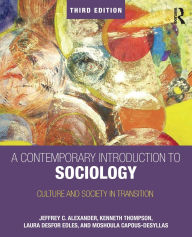 Title: A Contemporary Introduction to Sociology: Culture and Society in Transition / Edition 3, Author: Jeffrey Alexander