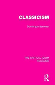 Title: Classicism, Author: Dominique Secretan