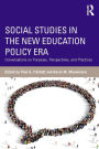 Social Studies in the New Education Policy Era: Conversations on Purposes, Perspectives, and Practices / Edition 1