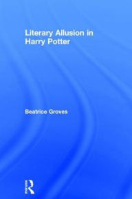 Title: Literary Allusion in Harry Potter, Author: Beatrice Groves