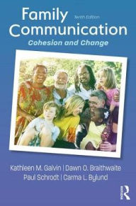 Title: Family Communication: Cohesion and Change / Edition 10, Author: Kathleen M. Galvin