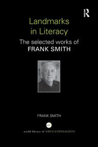 Title: Landmarks in Literacy: The Selected Works of Frank Smith / Edition 1, Author: Frank Smith