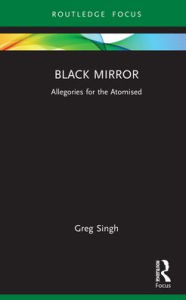 Title: Black Mirror: Allegories for the Atomised, Author: Greg Singh
