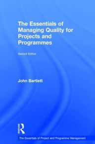 Title: The Essentials of Managing Quality for Projects and Programmes, Author: John Bartlett