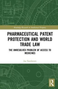 Title: Pharmaceutical Patent Protection and World Trade Law: The Unresolved Problem of Access to Medicines, Author: Jae Sundaram