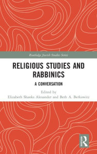 Title: Religious Studies and Rabbinics: A Conversation / Edition 1, Author: Elizabeth Alexander