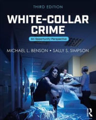 Title: White-Collar Crime: An Opportunity Perspective / Edition 3, Author: Michael L. Benson