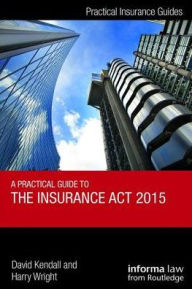 Title: A Practical Guide to the Insurance Act 2015, Author: David Kendall