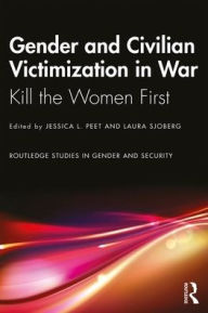 Title: Gender and Civilian Victimization in War / Edition 1, Author: Jessica L. Peet