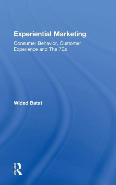 Experiential Marketing: Consumer Behavior, Customer Experience and The 7Es / Edition 1