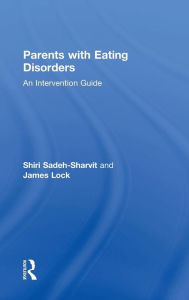Title: Parents with Eating Disorders: An Intervention Guide / Edition 1, Author: Shiri Sadeh-Sharvit