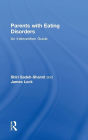 Parents with Eating Disorders: An Intervention Guide / Edition 1
