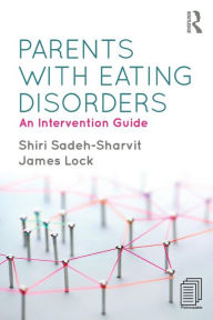 Title: Parents with Eating Disorders: An Intervention Guide, Author: Shiri Sadeh-Sharvit