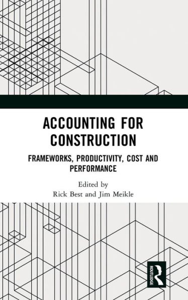 Accounting for Construction: Frameworks, Productivity, Cost and Performance / Edition 1