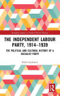 The Independent Labour Party, 1914-1939: The Political and Cultural History of a Socialist Party