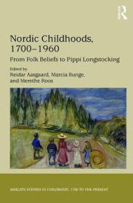 Title: Nordic Childhoods 1700-1960: From Folk Beliefs to Pippi Longstocking, Author: Reidar Aasgaard