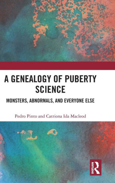 A Genealogy of Puberty Science: Monsters, Abnormals, and Everyone Else / Edition 1