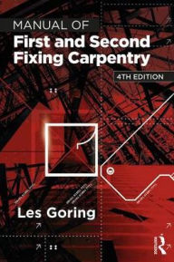 Title: Manual of First and Second Fixing Carpentry / Edition 4, Author: Les Goring