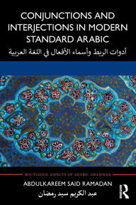 Title: Conjunctions and Interjections in Modern Standard Arabic / Edition 1, Author: Abdulkareem Said Ramadan