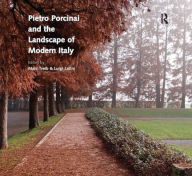 Title: Pietro Porcinai and the Landscape of Modern Italy / Edition 1, Author: Marc Treib