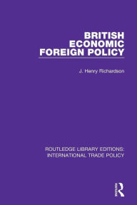 Title: British Economic Foreign Policy / Edition 1, Author: J. Henry Richardson