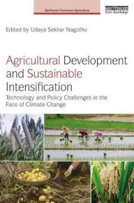 Title: Agricultural Development and Sustainable Intensification: Technology and Policy Challenges in the Face of Climate Change / Edition 1, Author: Udaya Sekhar Nagothu