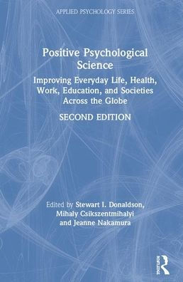 Positive Psychological Science: Improving Everyday Life, Well-Being, Work, Education, and Societies Across the Globe / Edition 2